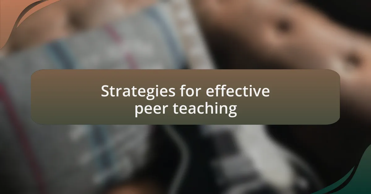 Strategies for effective peer teaching