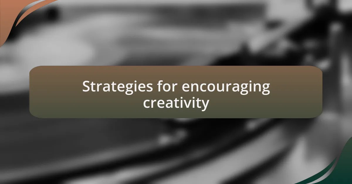 Strategies for encouraging creativity