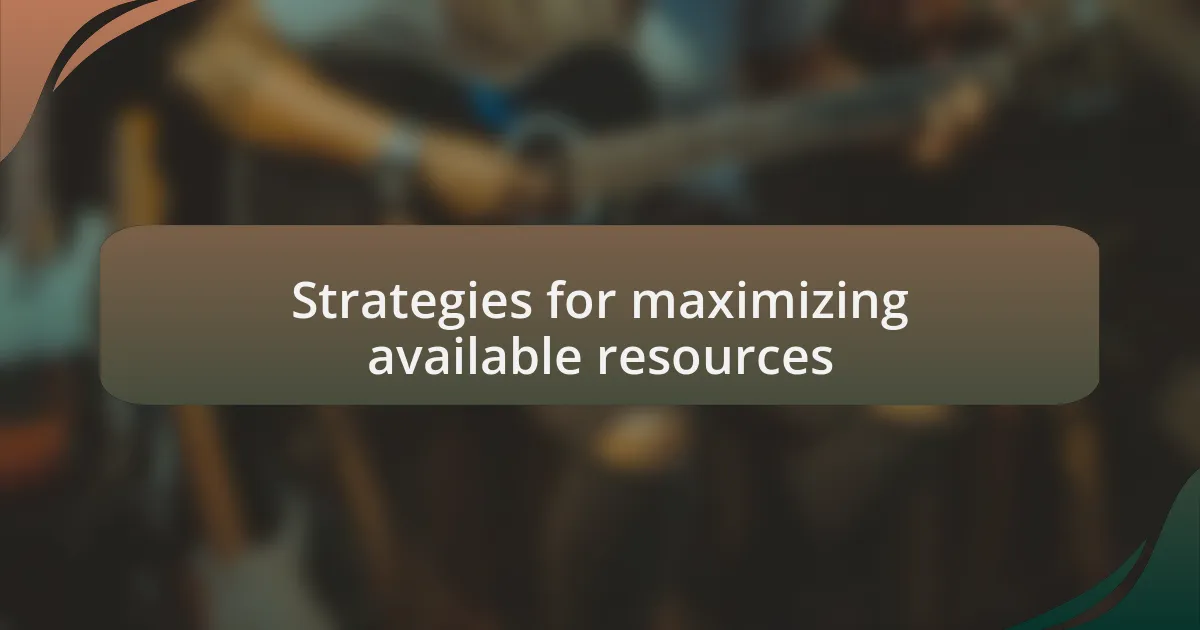 Strategies for maximizing available resources