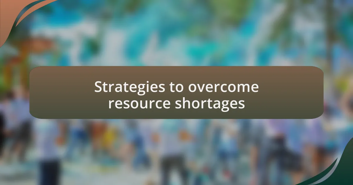Strategies to overcome resource shortages