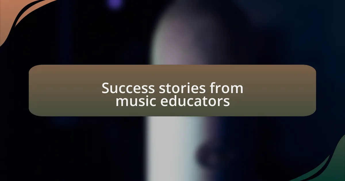Success stories from music educators