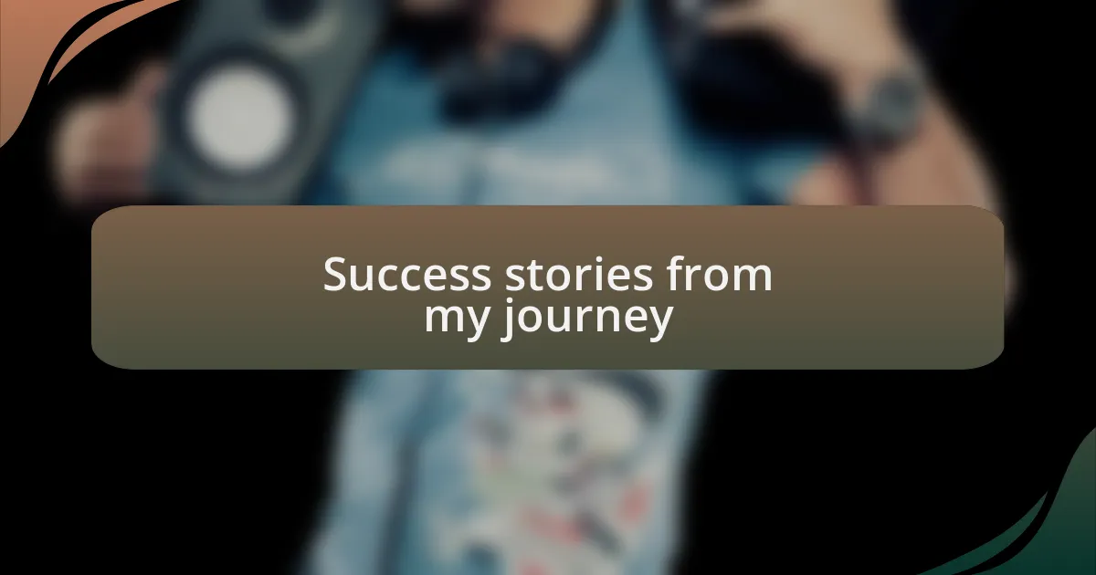 Success stories from my journey