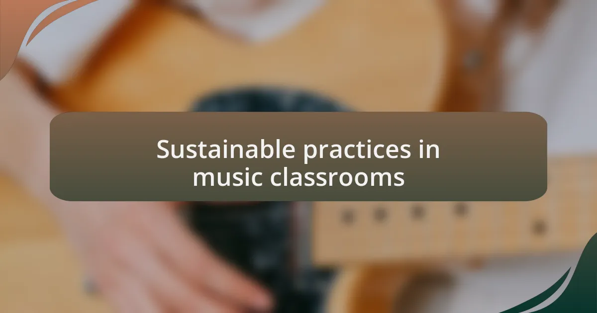 Sustainable practices in music classrooms