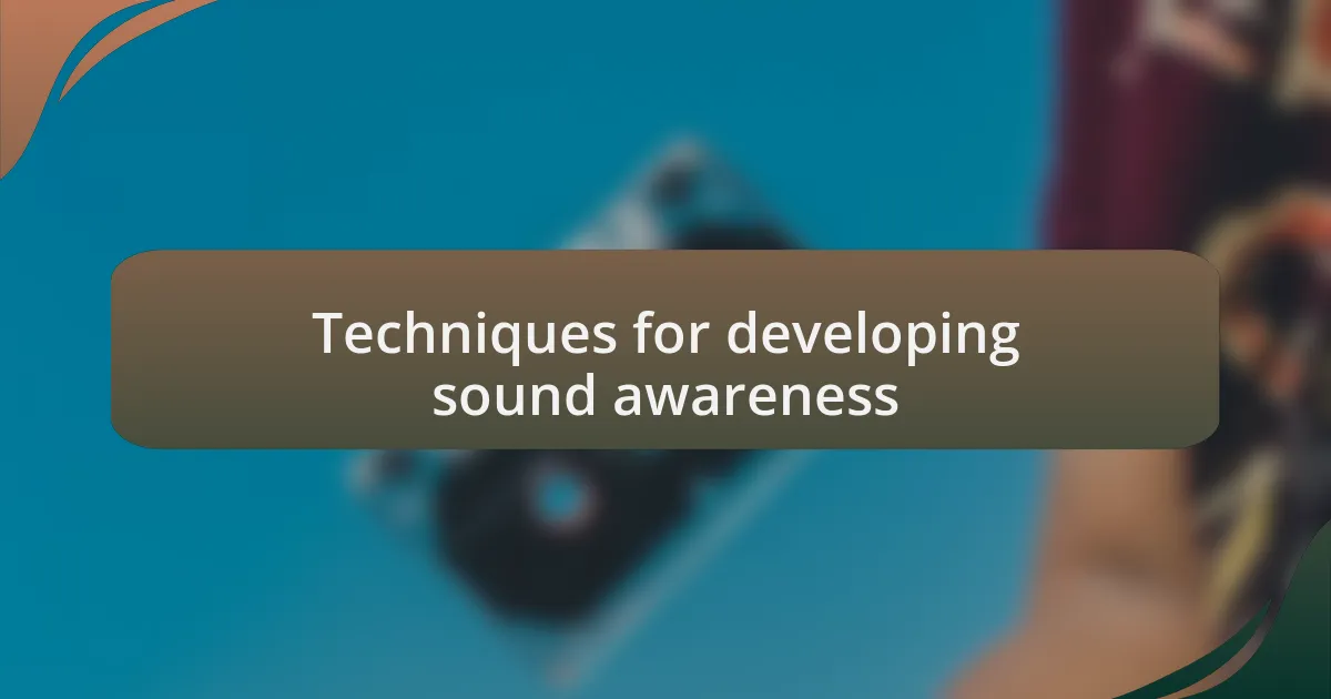 Techniques for developing sound awareness