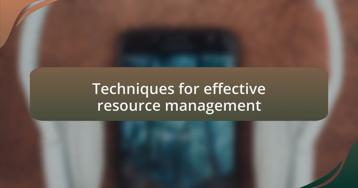 Techniques for effective resource management