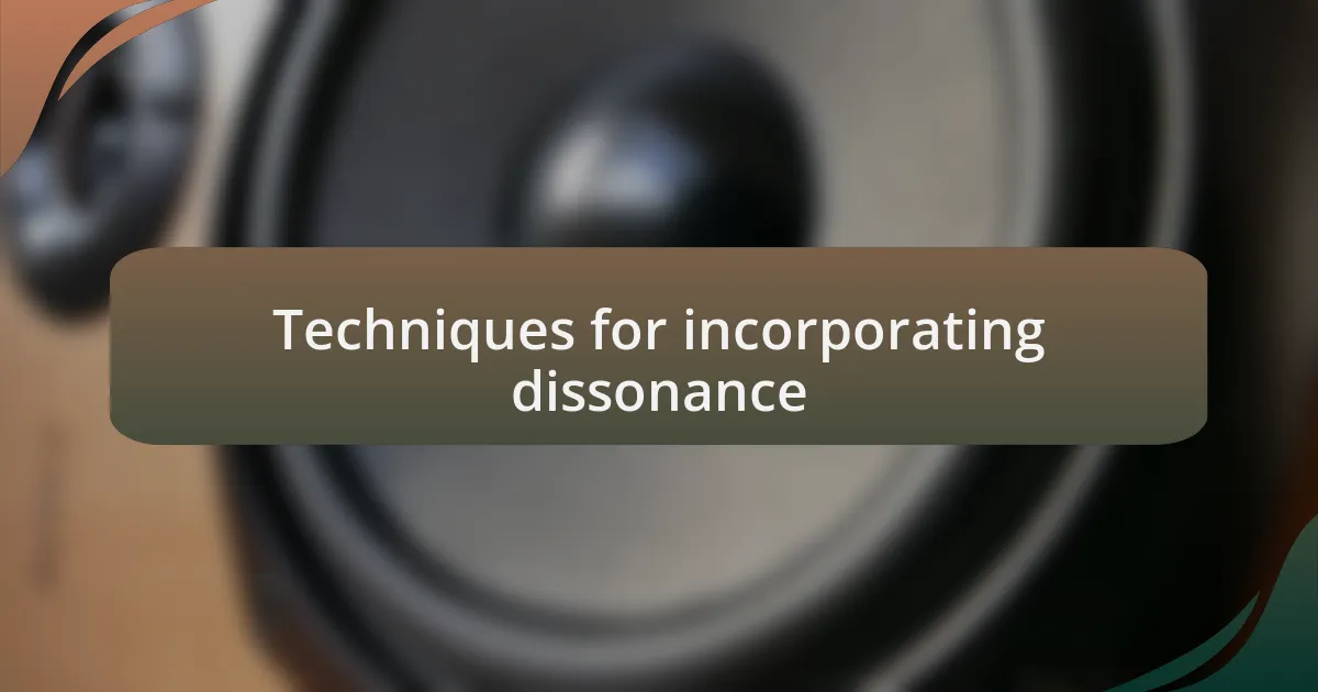 Techniques for incorporating dissonance