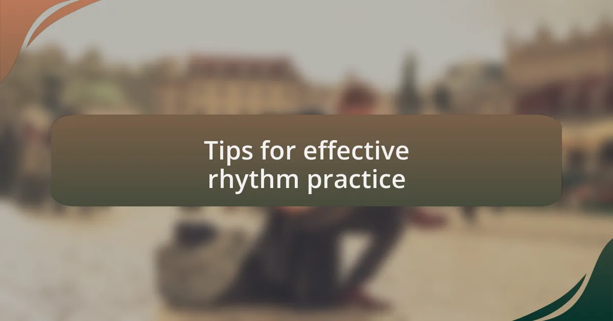 Tips for effective rhythm practice