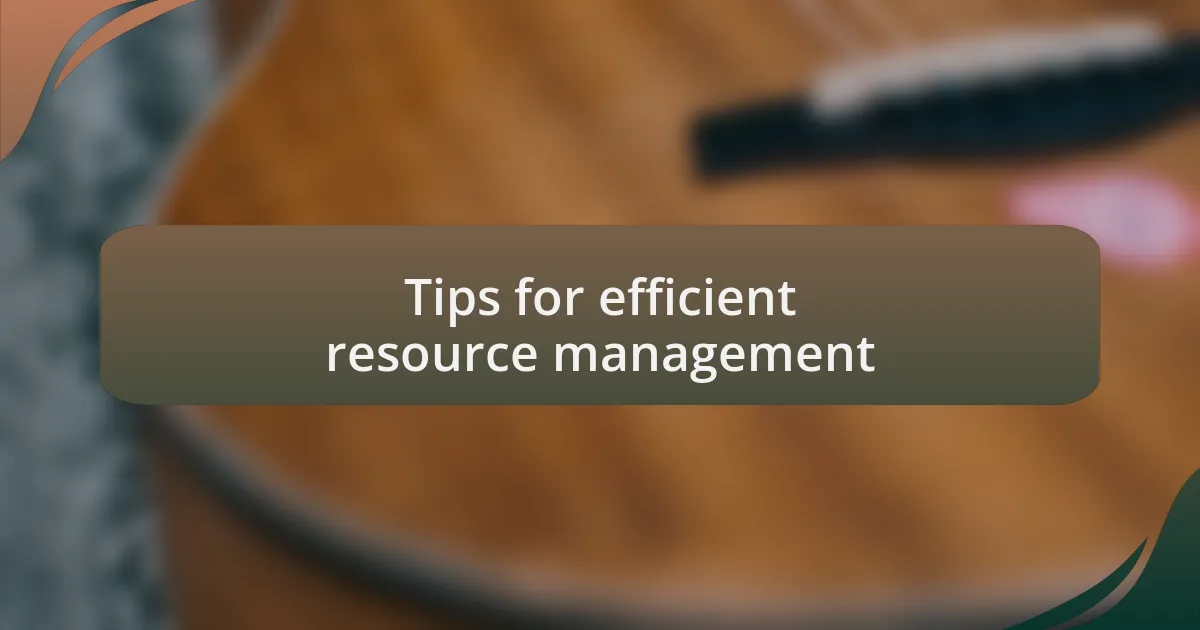 Tips for efficient resource management