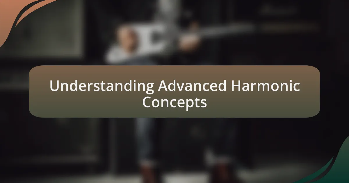 Understanding Advanced Harmonic Concepts