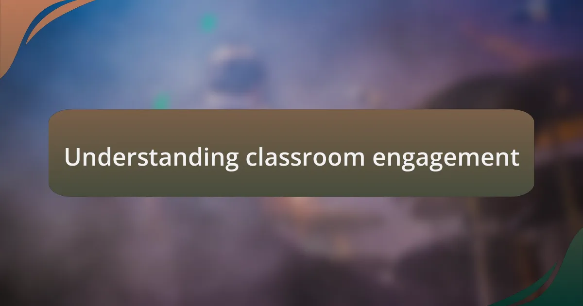 Understanding classroom engagement