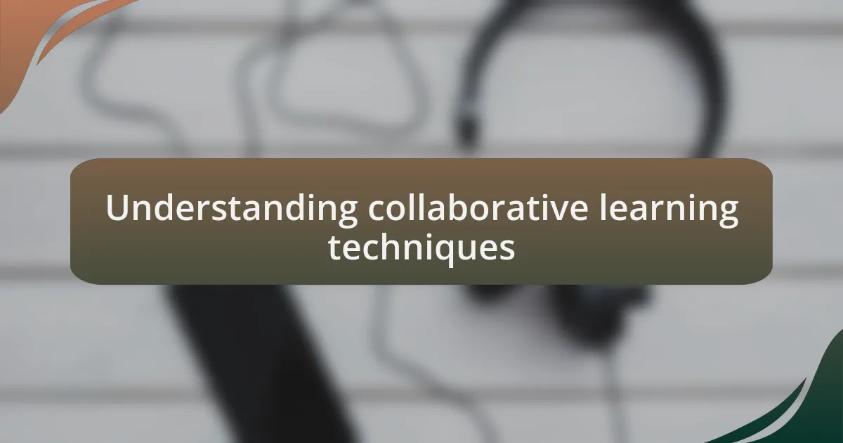 Understanding collaborative learning techniques