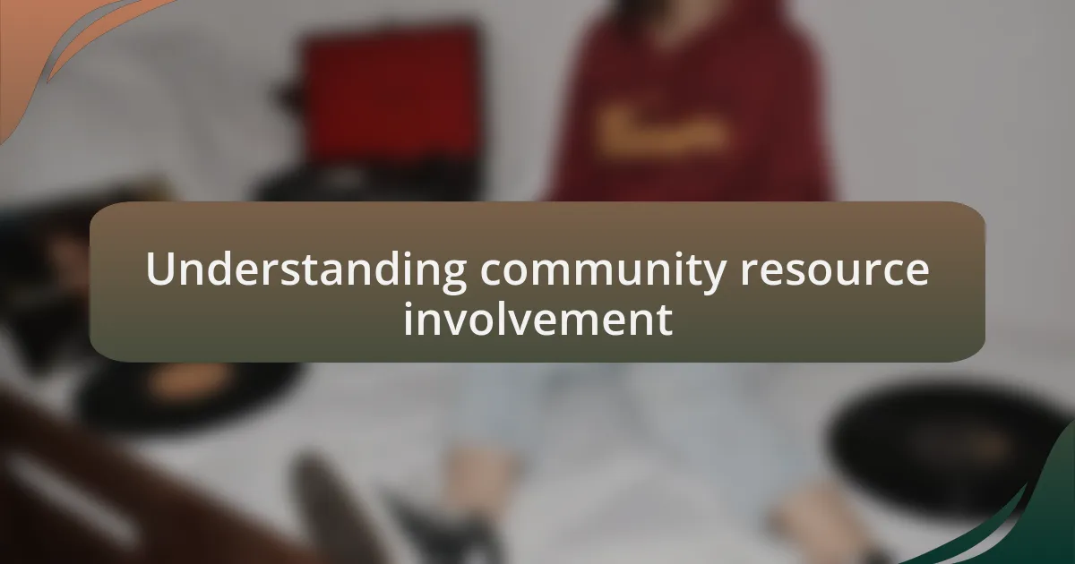 Understanding community resource involvement