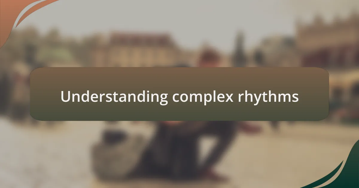 Understanding complex rhythms