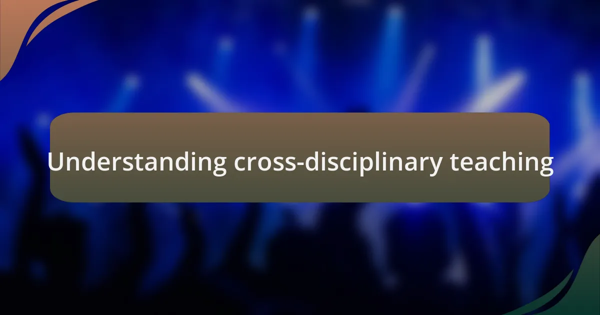 Understanding cross-disciplinary teaching