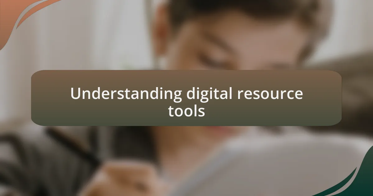 Understanding digital resource tools