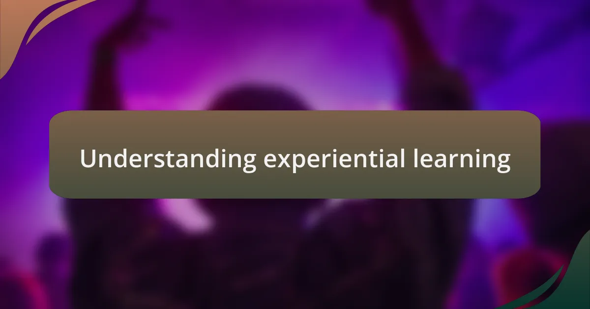 Understanding experiential learning