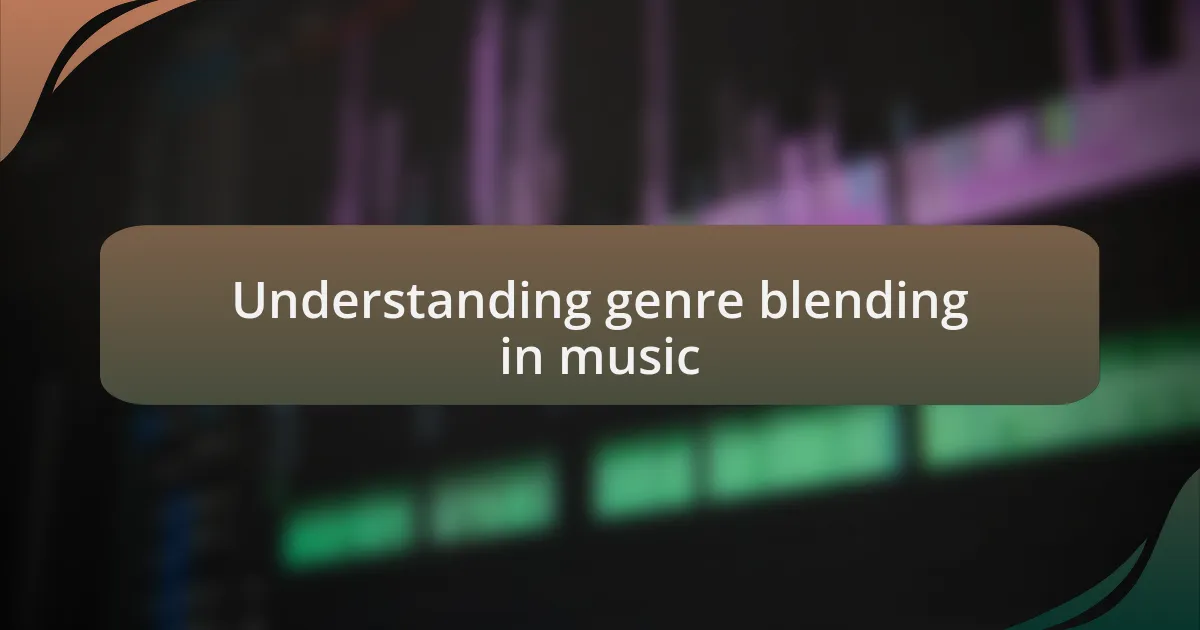 Understanding genre blending in music