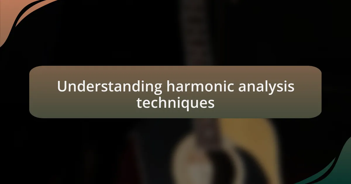 Understanding harmonic analysis techniques