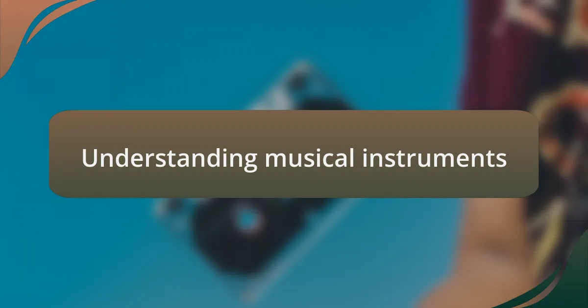 Understanding musical instruments