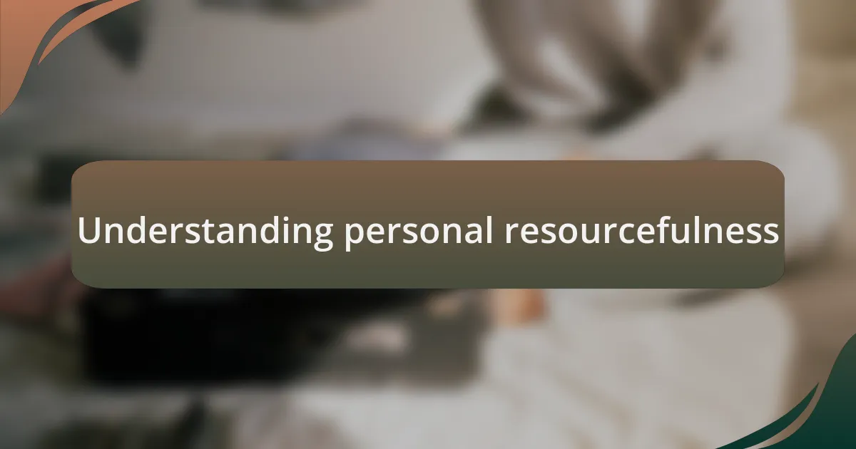 Understanding personal resourcefulness