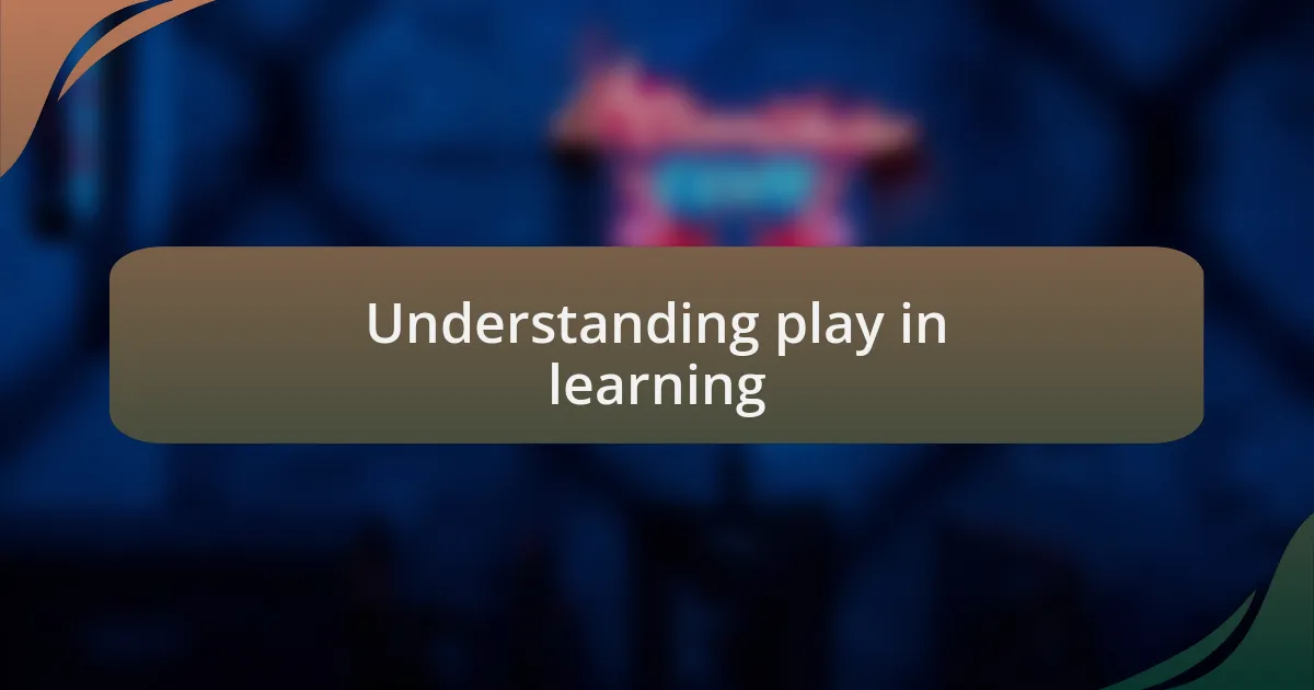 Understanding play in learning