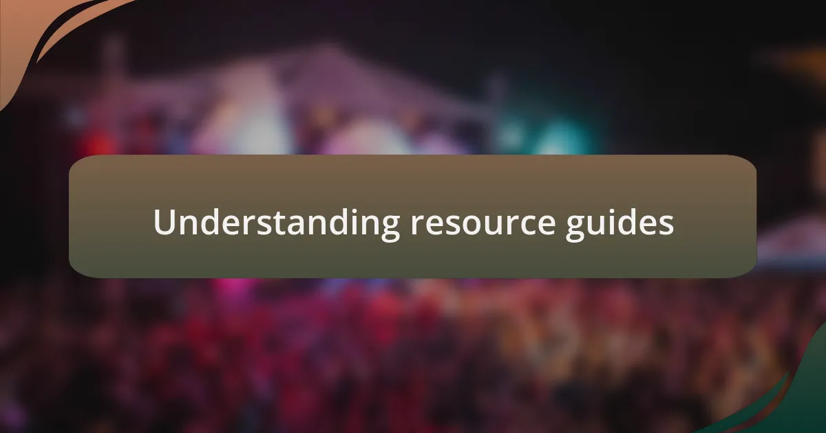Understanding resource guides