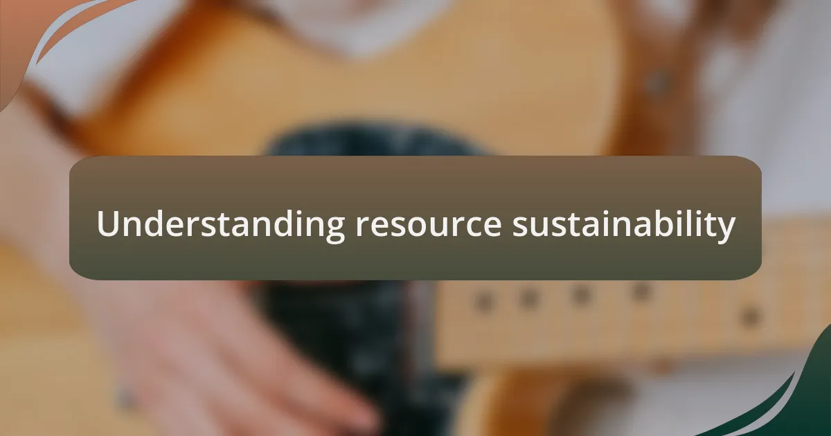 Understanding resource sustainability
