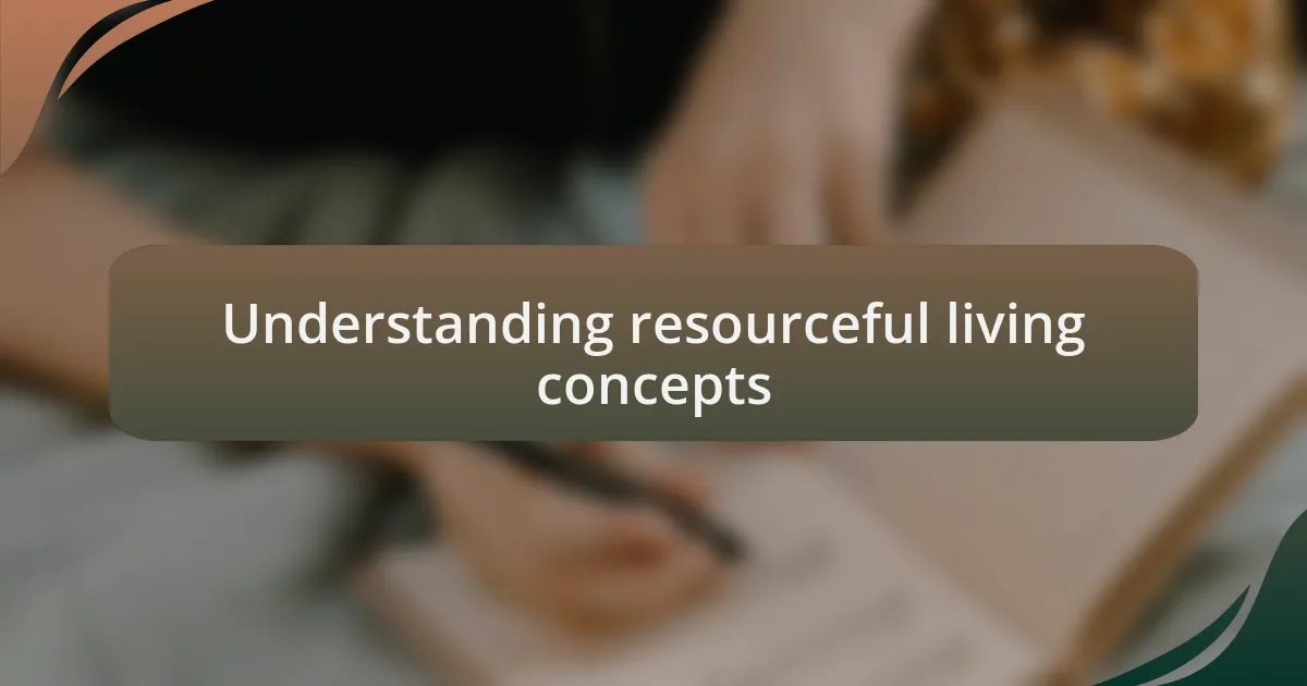 Understanding resourceful living concepts