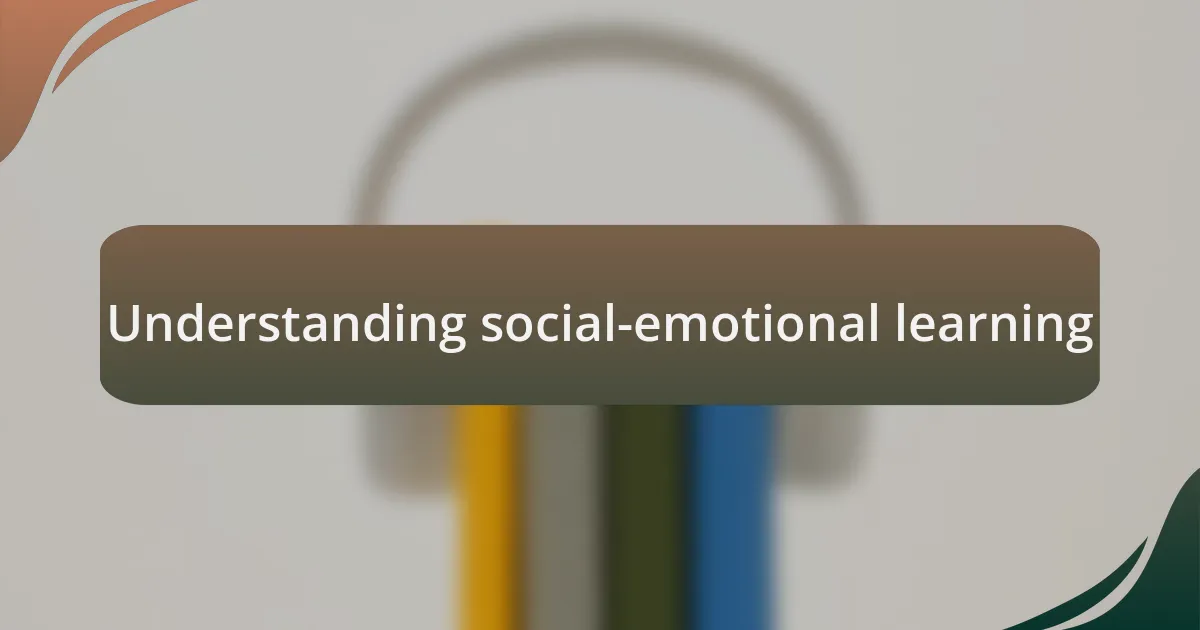 Understanding social-emotional learning