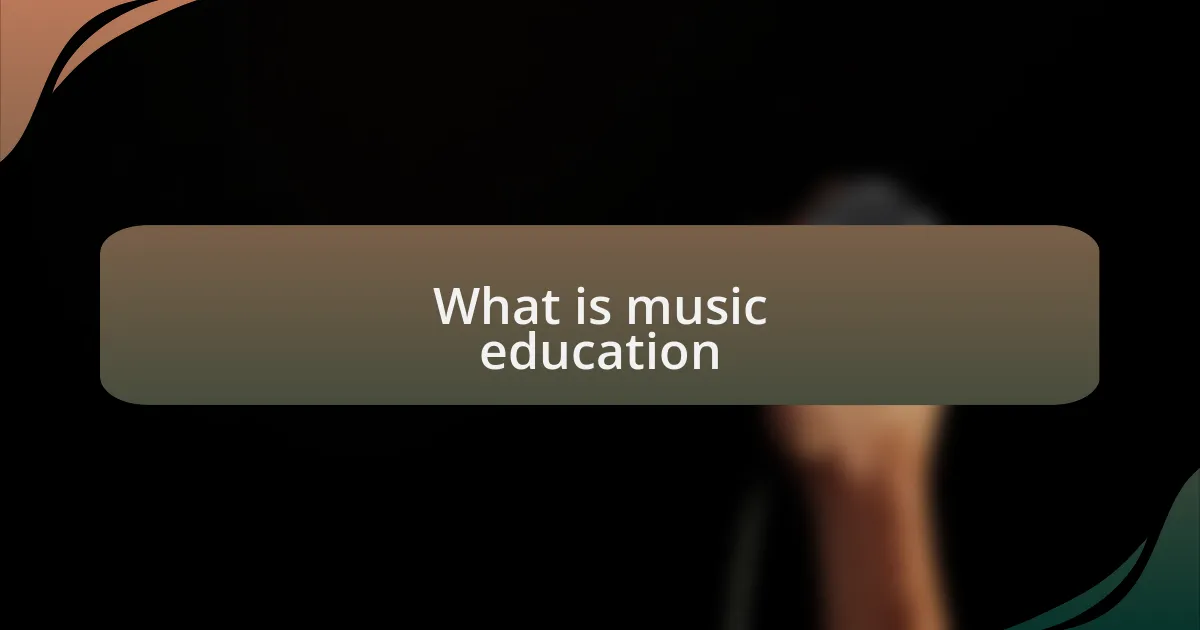 What is music education
